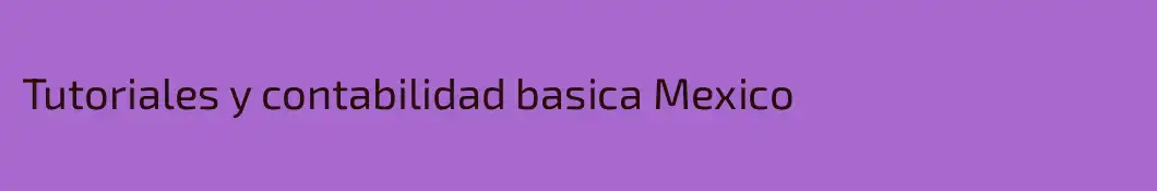Tutoriales y contabilidad basica Mexico